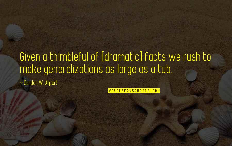Creusa Of Troy Quotes By Gordon W. Allport: Given a thimbleful of [dramatic] facts we rush