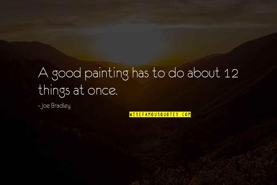 Creusage Quotes By Joe Bradley: A good painting has to do about 12