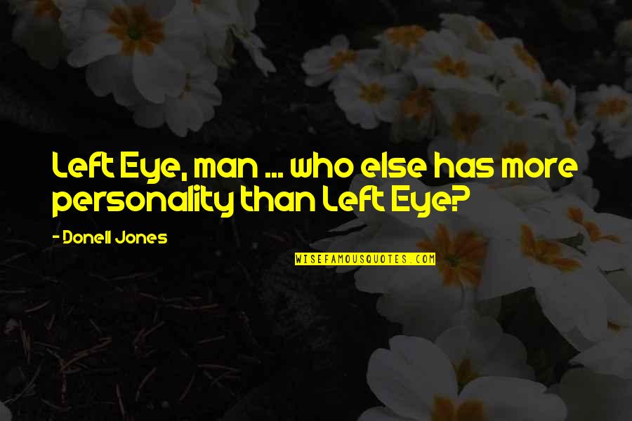 Creuse Quotes By Donell Jones: Left Eye, man ... who else has more