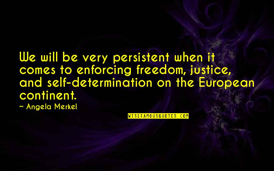 Creutzfeldt Quotes By Angela Merkel: We will be very persistent when it comes Creutzfeldt Quotes By Angela Merkel: We will be very persistent when it comes