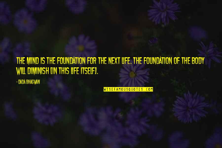 Creutzfeldt Quotes By Dada Bhagwan: The mind is the foundation for the next Creutzfeldt Quotes By Dada Bhagwan: The mind is the foundation for the next