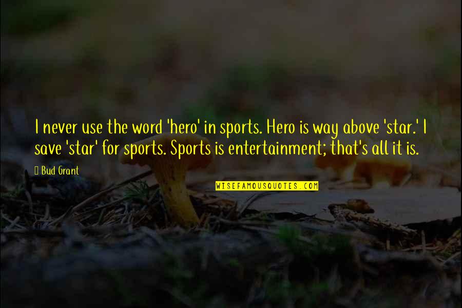 Creuzot For Da Quotes By Bud Grant: I never use the word 'hero' in sports. Creuzot For Da Quotes By Bud Grant: I never use the word 'hero' in sports.