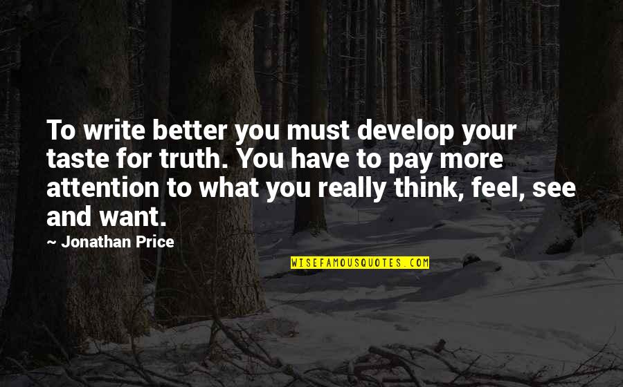 Creuzot Meeting Quotes By Jonathan Price: To write better you must develop your taste