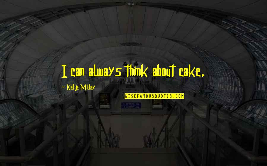 Creuzot Meeting Quotes By Katja Millay: I can always think about cake.