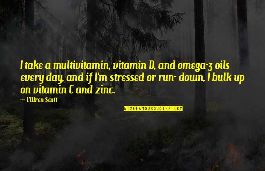 Crevani Voghera Quotes By L'Wren Scott: I take a multivitamin, vitamin D, and omega-3 Crevani Voghera Quotes By L'Wren Scott: I take a multivitamin, vitamin D, and omega-3