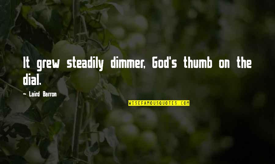 Crevasse Cremation Quotes By Laird Barron: It grew steadily dimmer, God's thumb on the Crevasse Cremation Quotes By Laird Barron: It grew steadily dimmer, God's thumb on the