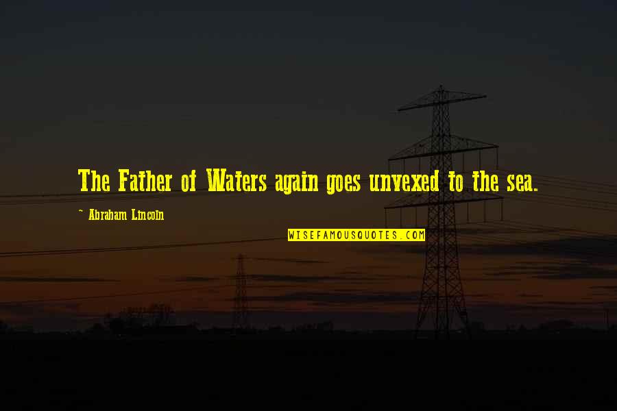 Creveling Lounge Quotes By Abraham Lincoln: The Father of Waters again goes unvexed to