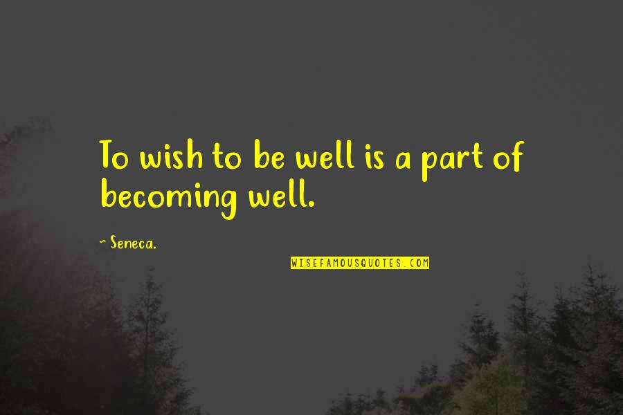Creveling Lounge Quotes By Seneca.: To wish to be well is a part