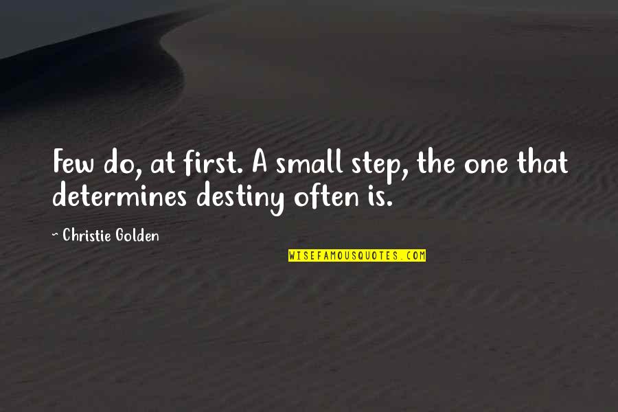 Creveling Wealth Quotes By Christie Golden: Few do, at first. A small step, the