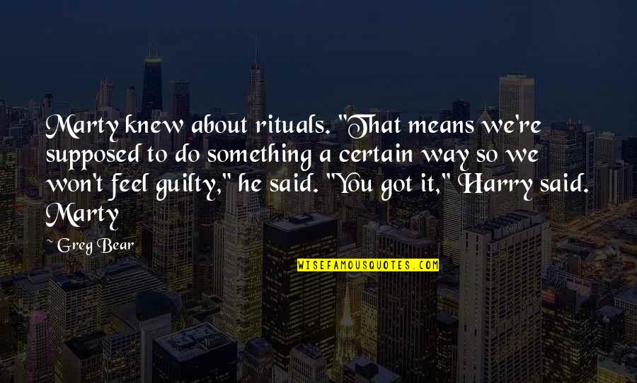 Creveling Wealth Quotes By Greg Bear: Marty knew about rituals. "That means we're supposed Creveling Wealth Quotes By Greg Bear: Marty knew about rituals. "That means we're supposed