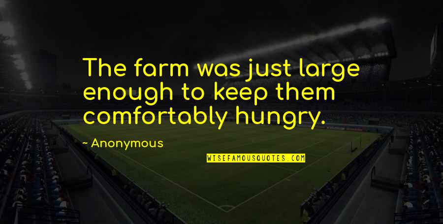 Crever En Quotes By Anonymous: The farm was just large enough to keep