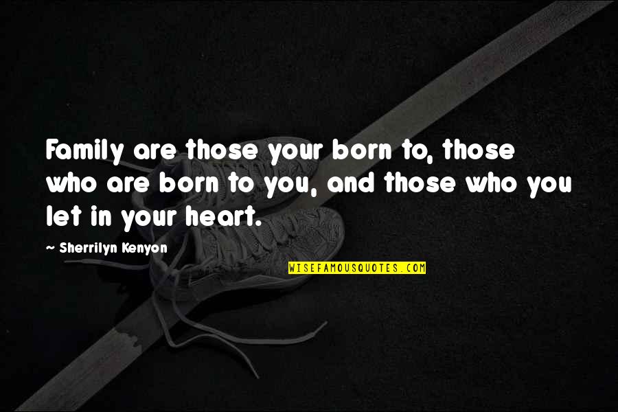 Creviced Quotes By Sherrilyn Kenyon: Family are those your born to, those who