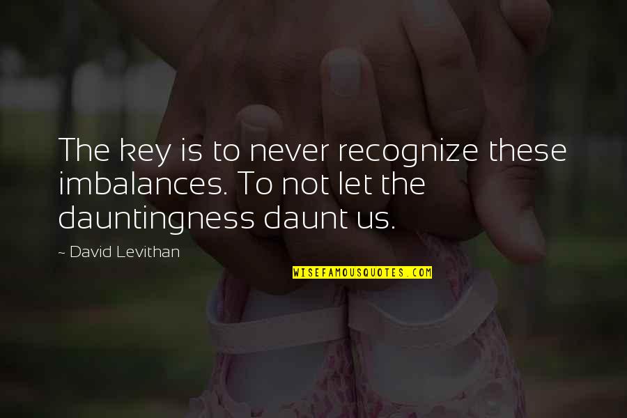 Crevier Classics Quotes By David Levithan: The key is to never recognize these imbalances.