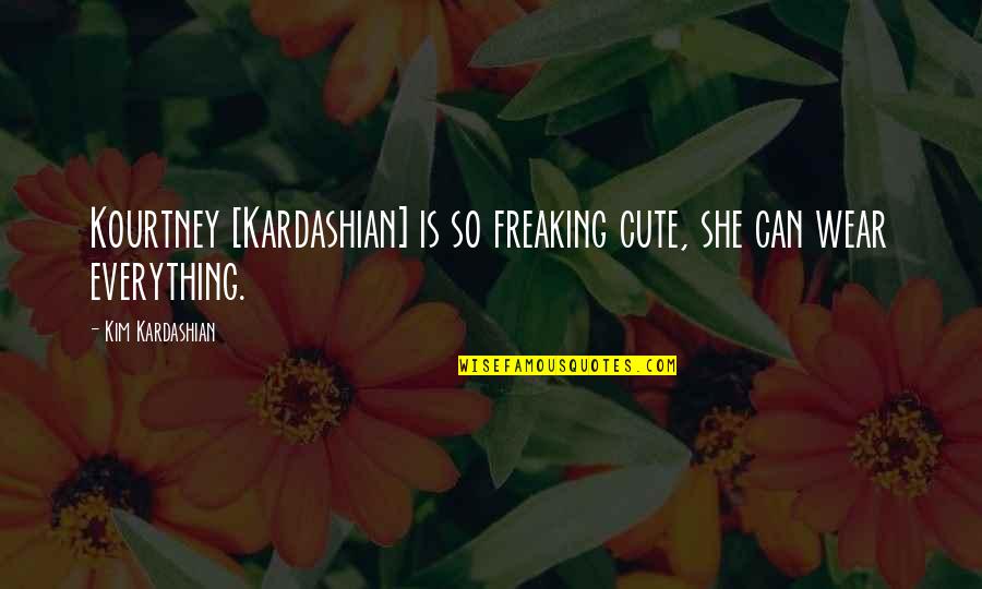 Crevier Classics Quotes By Kim Kardashian: Kourtney [Kardashian] is so freaking cute, she can