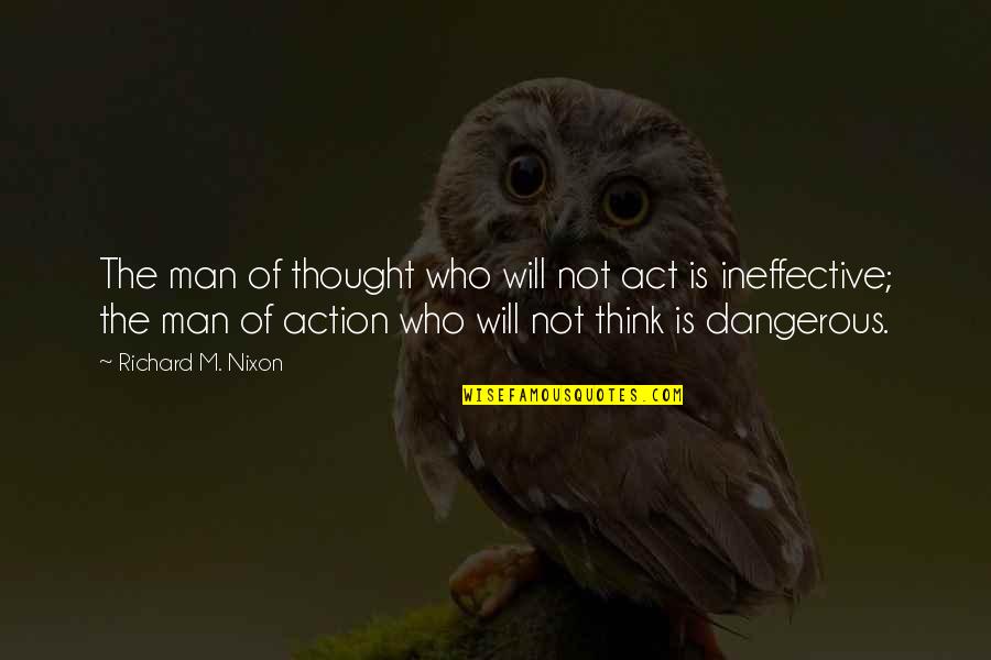 Crevier Classics Quotes By Richard M. Nixon: The man of thought who will not act