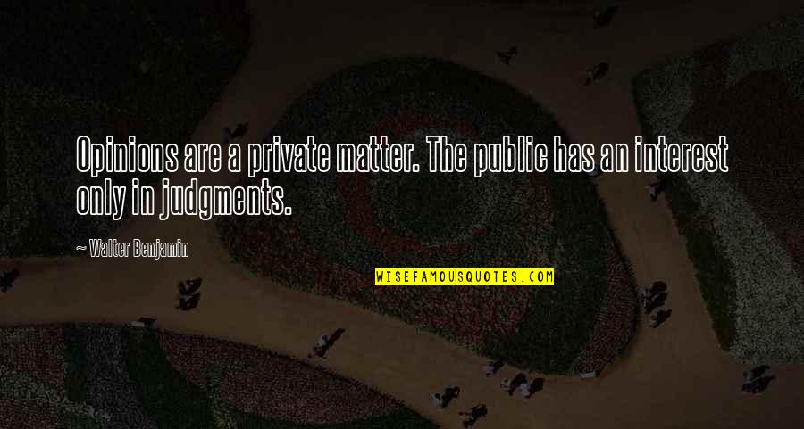 Crevier Classics Quotes By Walter Benjamin: Opinions are a private matter. The public has