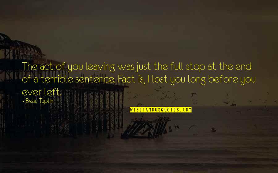 Creviers Quotes By Beau Taplin: The act of you leaving was just the