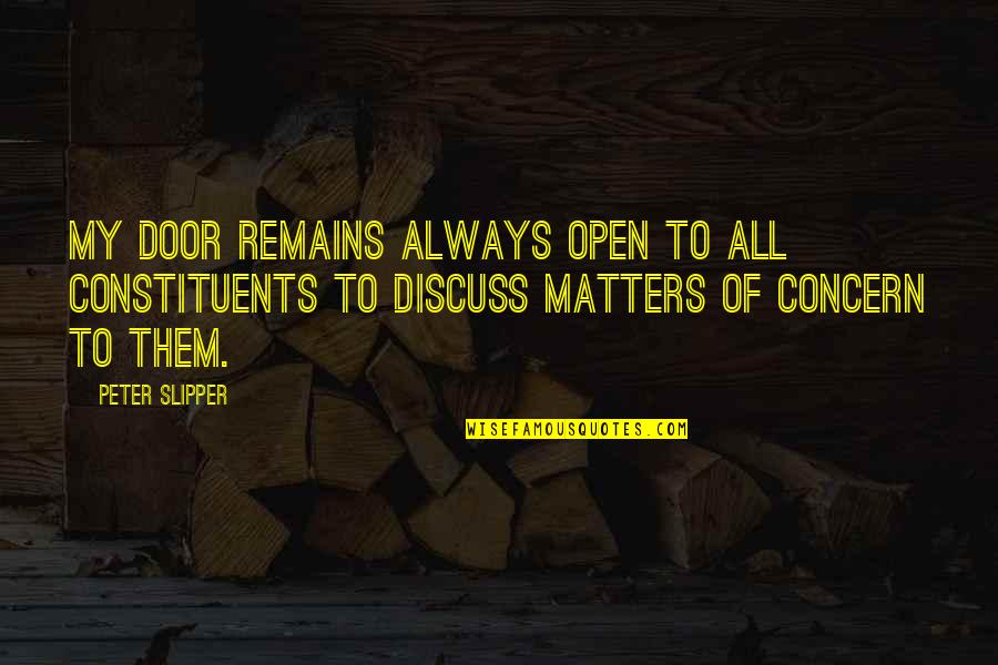 Creviers Quotes By Peter Slipper: My door remains always open to all constituents Creviers Quotes By Peter Slipper: My door remains always open to all constituents