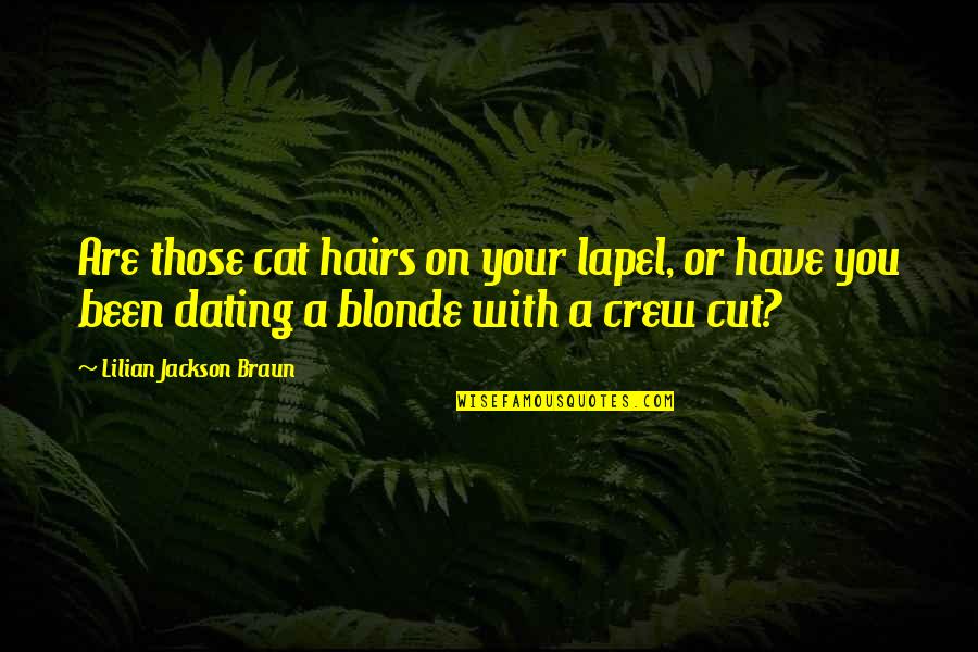 Crew Cut Quotes By Lilian Jackson Braun: Are those cat hairs on your lapel, or