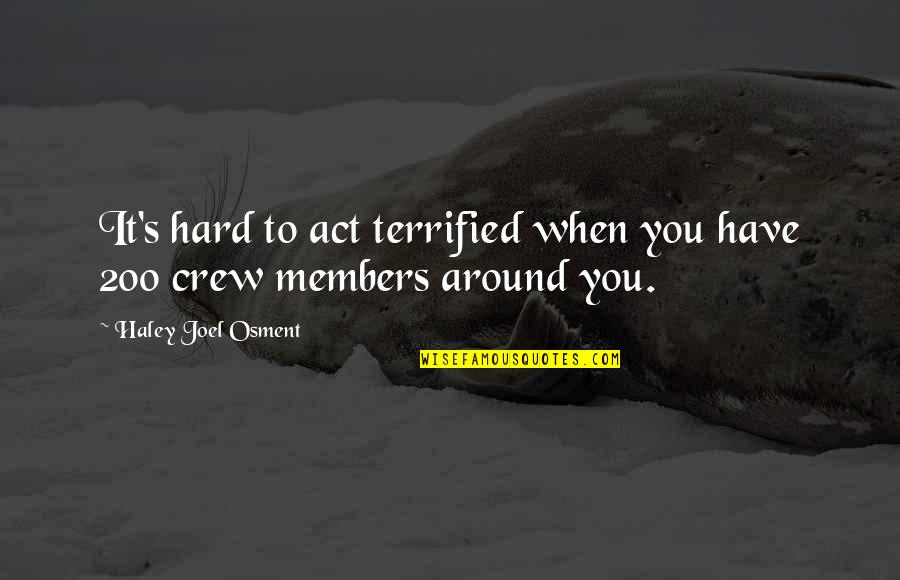 Crew Members Quotes By Haley Joel Osment: It's hard to act terrified when you have