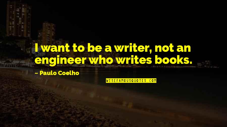 Crew Members Quotes By Paulo Coelho: I want to be a writer, not an
