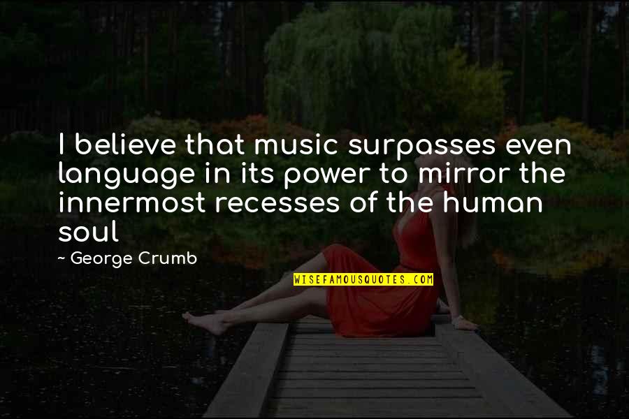 Crew Row Quotes By George Crumb: I believe that music surpasses even language in