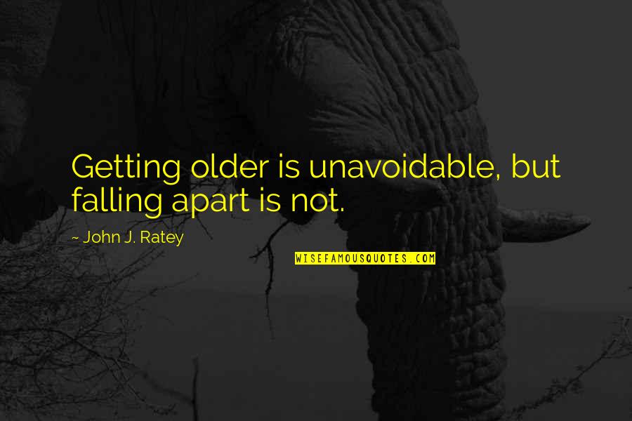 Crew Rowing Quotes By John J. Ratey: Getting older is unavoidable, but falling apart is