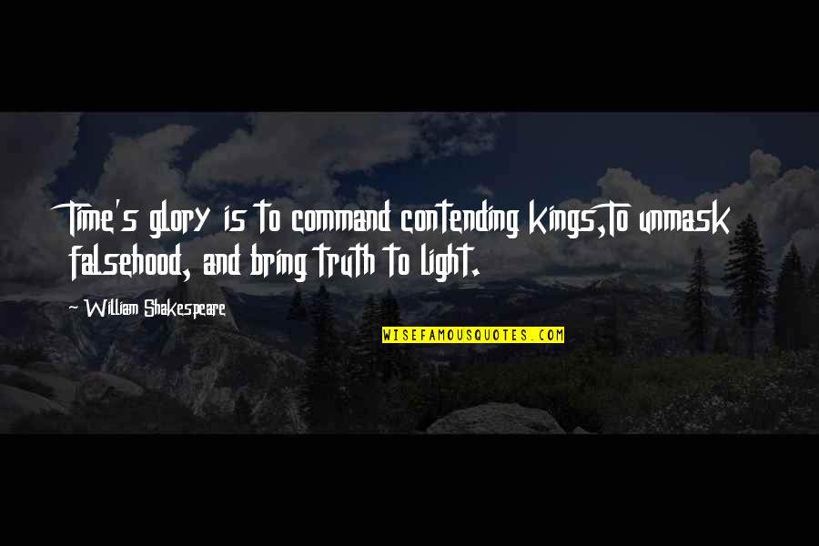 Crew Teams Quotes By William Shakespeare: Time's glory is to command contending kings,To unmask
