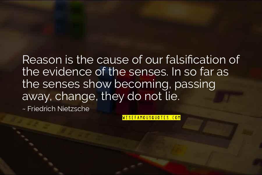 Crewcuts Quotes By Friedrich Nietzsche: Reason is the cause of our falsification of Crewcuts Quotes By Friedrich Nietzsche: Reason is the cause of our falsification of