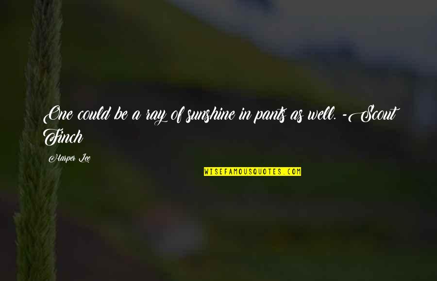 Crewcuts Quotes By Harper Lee: One could be a ray of sunshine in