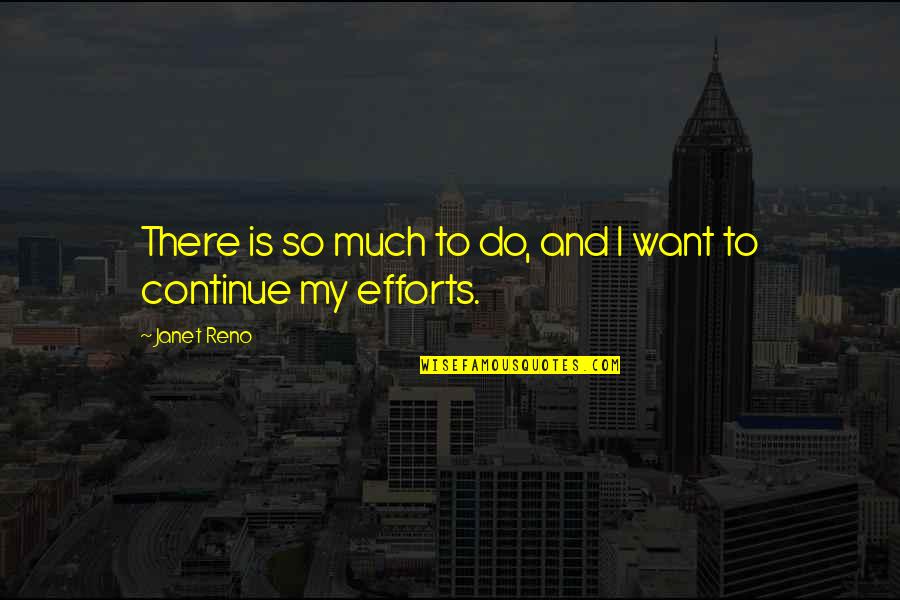 Crewed Dragon Quotes By Janet Reno: There is so much to do, and I