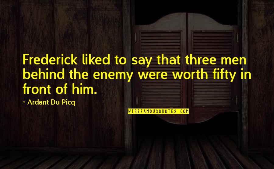 Crewing Quotes By Ardant Du Picq: Frederick liked to say that three men behind