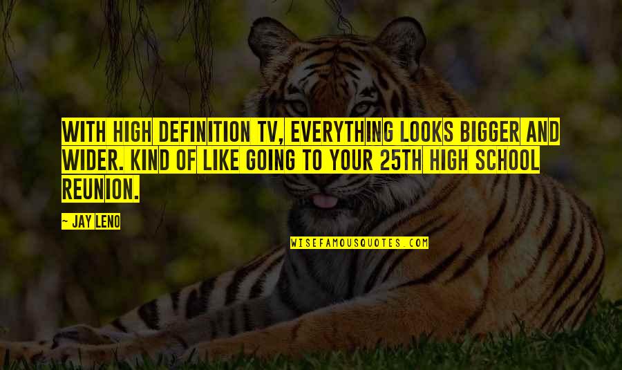 Crewing Quotes By Jay Leno: With high definition TV, everything looks bigger and
