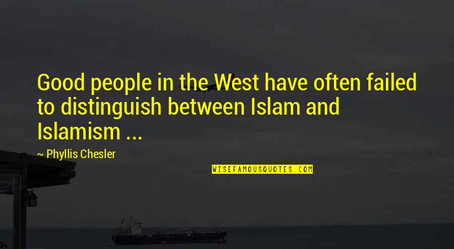 Crewing Quotes By Phyllis Chesler: Good people in the West have often failed