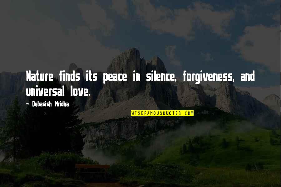 Crewman Fuller Quotes By Debasish Mridha: Nature finds its peace in silence, forgiveness, and Crewman Fuller Quotes By Debasish Mridha: Nature finds its peace in silence, forgiveness, and