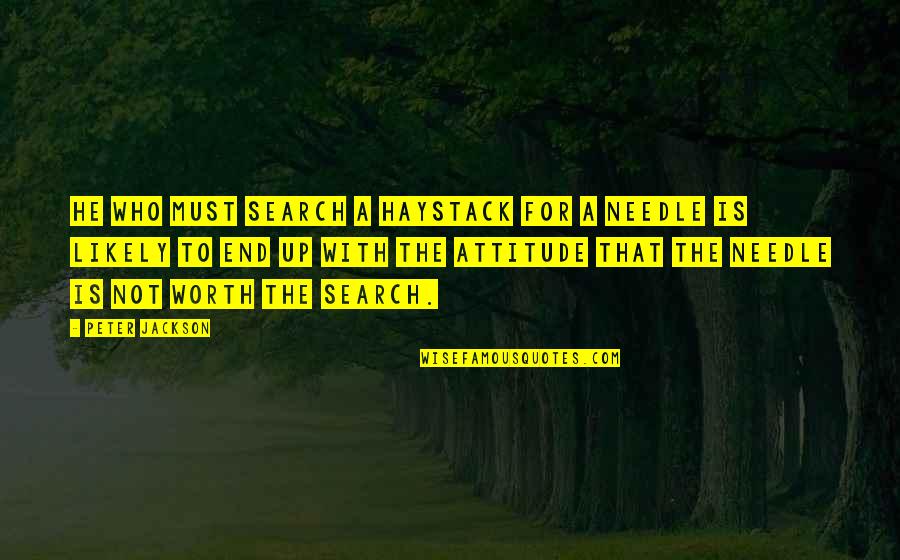 Crewman Fuller Quotes By Peter Jackson: He who must search a haystack for a Crewman Fuller Quotes By Peter Jackson: He who must search a haystack for a