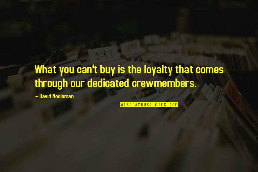 Crewmembers Quotes By David Neeleman: What you can't buy is the loyalty that