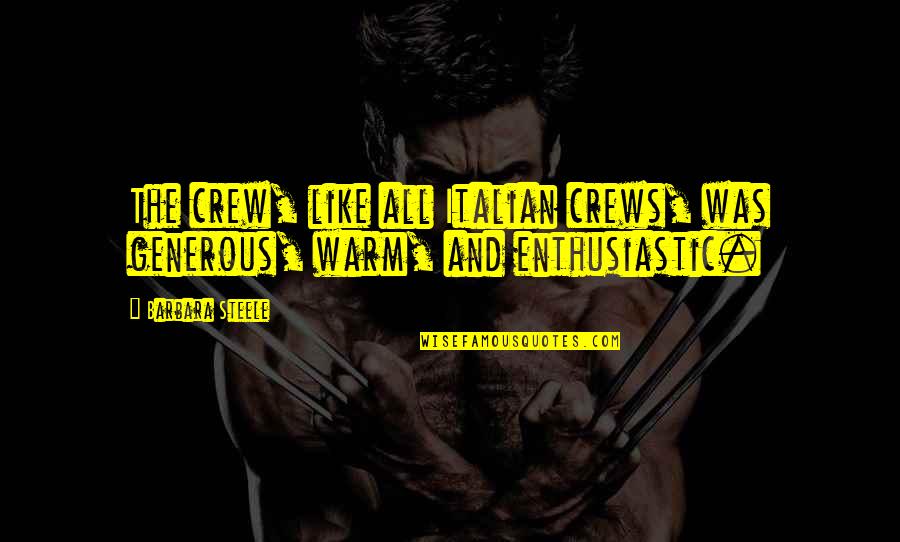 Crews Quotes By Barbara Steele: The crew, like all Italian crews, was generous,