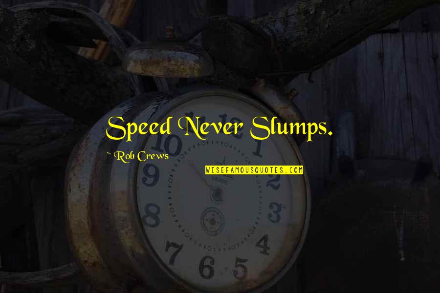 Crews Quotes By Rob Crews: Speed Never Slumps.