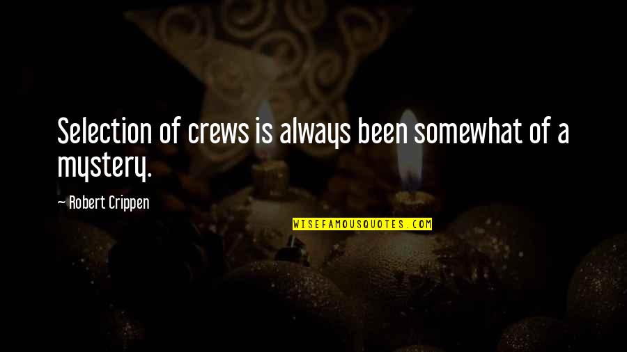 Crews Quotes By Robert Crippen: Selection of crews is always been somewhat of