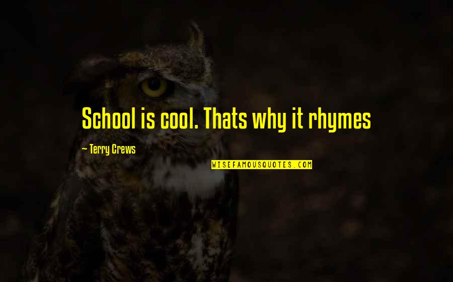 Crews Quotes By Terry Crews: School is cool. Thats why it rhymes