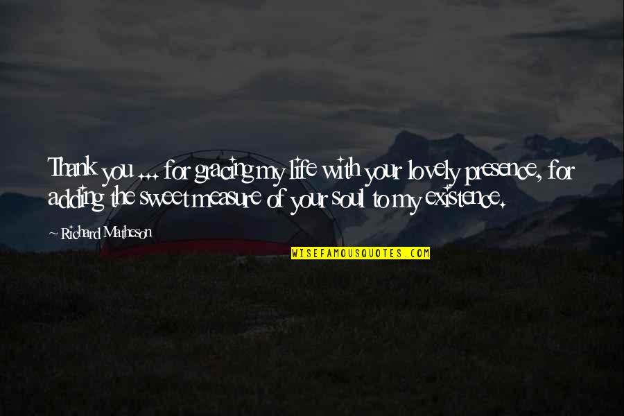 Creyendo Quotes By Richard Matheson: Thank you ... for gracing my life with Creyendo Quotes By Richard Matheson: Thank you ... for gracing my life with