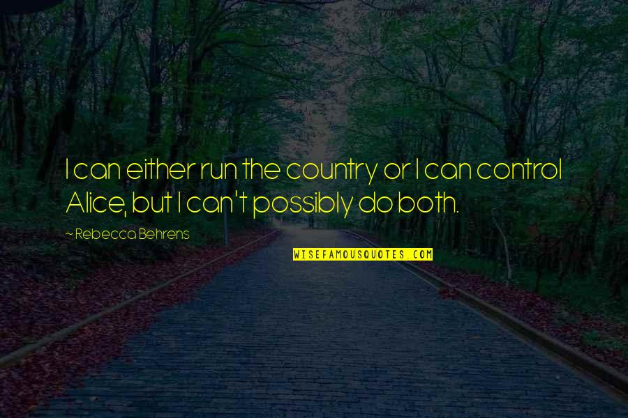 Creyendote Quotes By Rebecca Behrens: I can either run the country or I
