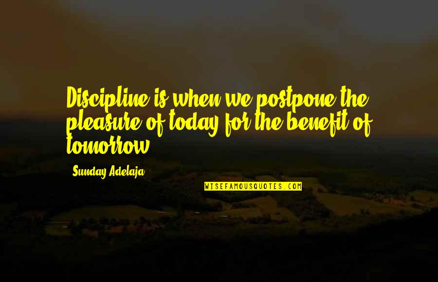 Creyente Quotes By Sunday Adelaja: Discipline is when we postpone the pleasure of