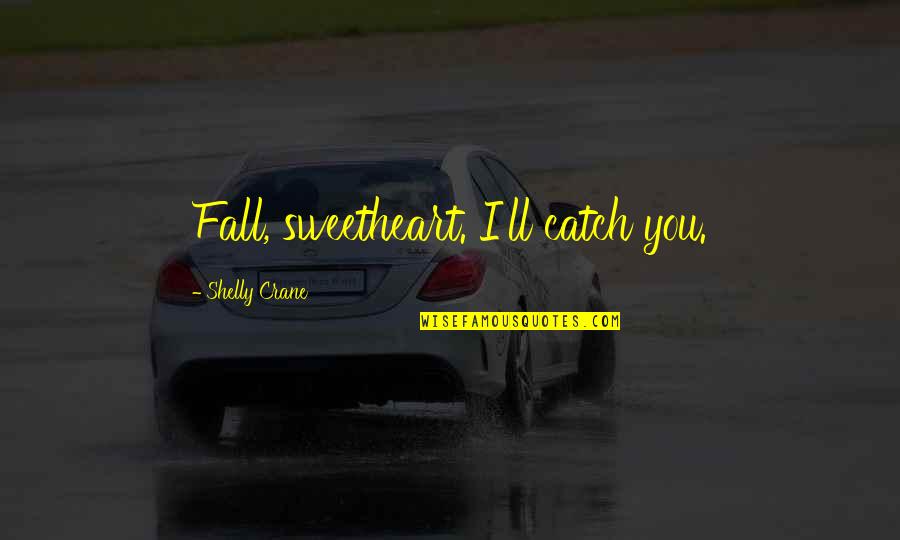 Creyentes En Quotes By Shelly Crane: Fall, sweetheart. I'll catch you.