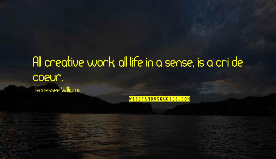 Cri Cri Quotes By Tennessee Williams: All creative work, all life in a sense,