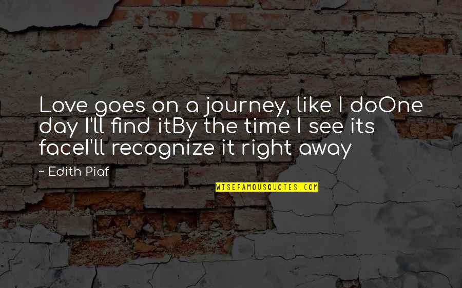 Cri Quotes By Edith Piaf: Love goes on a journey, like I doOne