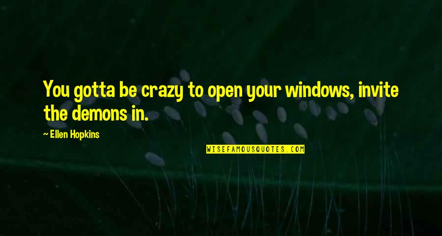 Criadas Definicion Quotes By Ellen Hopkins: You gotta be crazy to open your windows, Criadas Definicion Quotes By Ellen Hopkins: You gotta be crazy to open your windows,