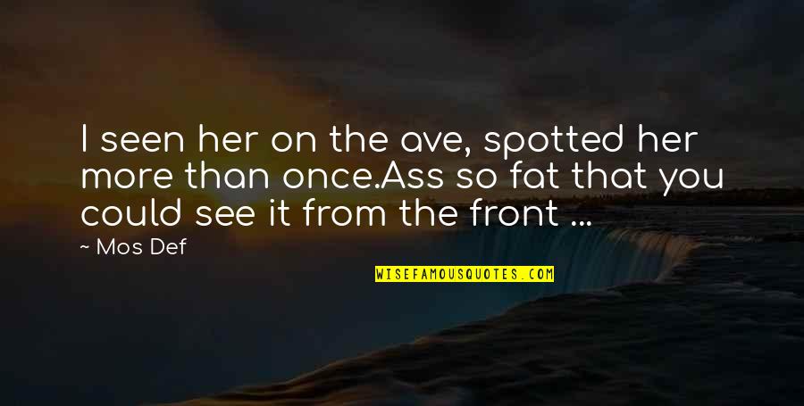 Criadas Malvadas Quotes By Mos Def: I seen her on the ave, spotted her Criadas Malvadas Quotes By Mos Def: I seen her on the ave, spotted her