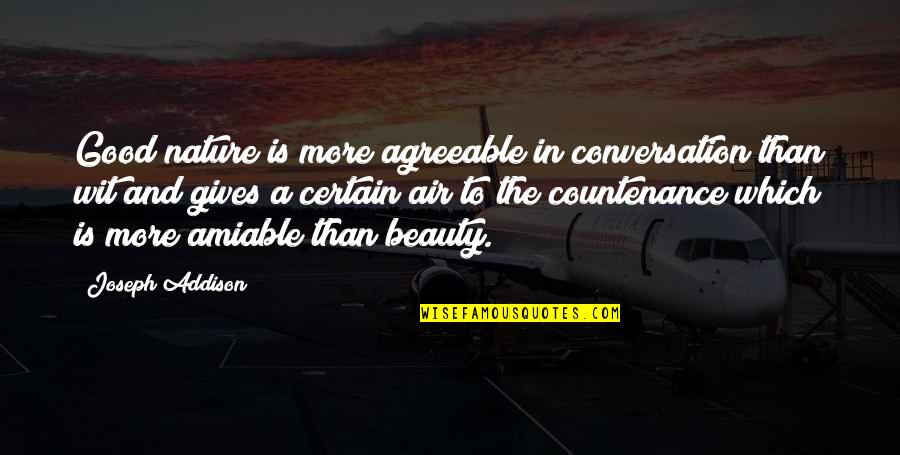 Criadas Quotes By Joseph Addison: Good nature is more agreeable in conversation than Criadas Quotes By Joseph Addison: Good nature is more agreeable in conversation than